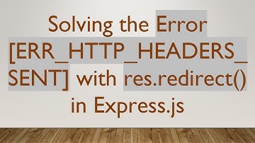 Solving the Error [ERR_HTTP_HEADERS_SENT] with res.redirect() in Express.js