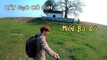 Cây Gạo Cô Đơn - Miếu Bà Cô Lãng Sơn Yên Dũng Bắc Giang | #khuebap #caygaocodon #mieubacobacgiang