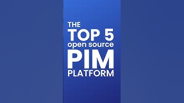 Top 5 Open Source PIM Platform