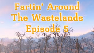 Fartin' Around the Wastelands Ep. 5