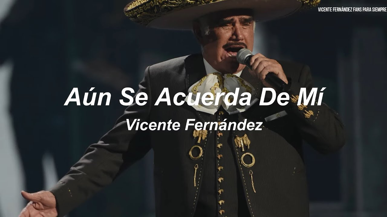 Vicente Fernández - Aún Se Acuerda De Mi (Letra / Lyrics) - YouTube