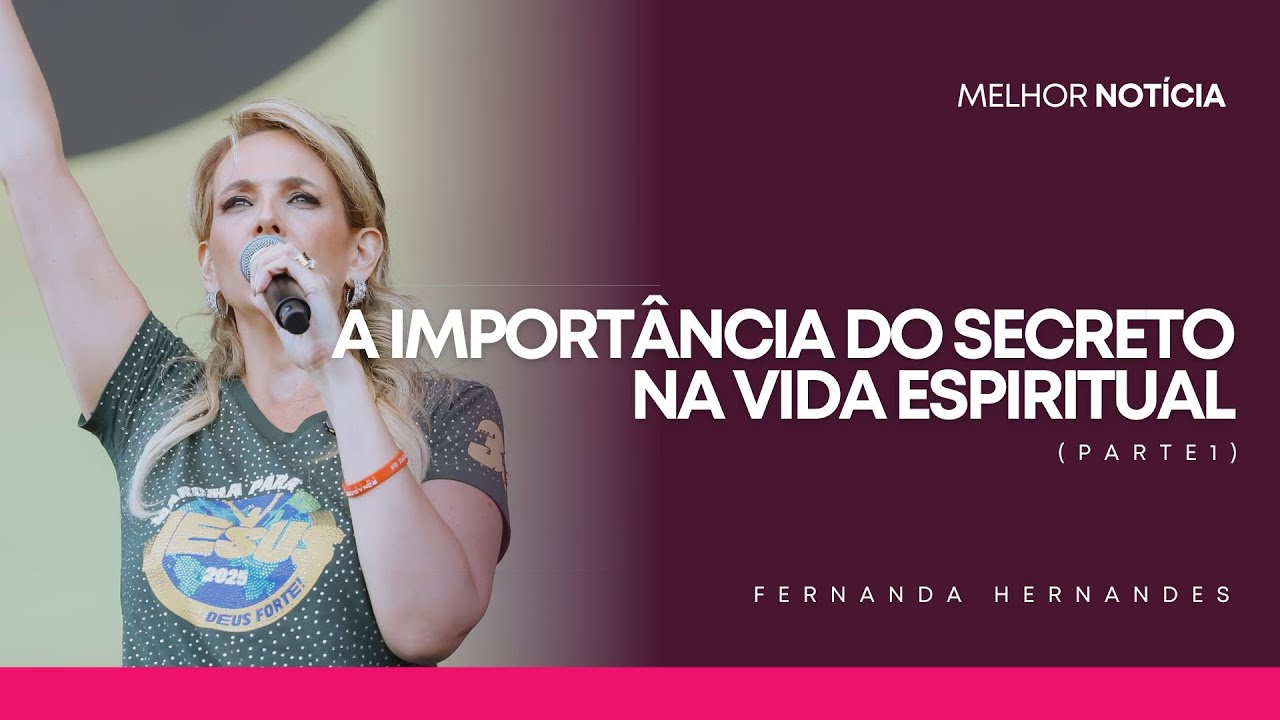 A IMPORTÂNCIA DO SECRETO NA VIDA ESPIRITUAL (PARTE 1) | FERNANDA HERNANDES