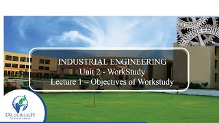 IE :: Unit 2 Work Study : Lecture 1 Objectives of Work Study by J.D. Bhakhar