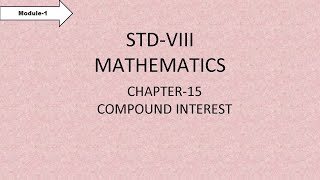 Standard: VIII, Subject: Maths, Topic: Compound Interest Module-1.