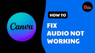 Canva Audio Not Working Try These Fixes! (2026)