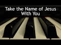 Take the Name of Jesus With You - piano instrumental hymn with lyrics