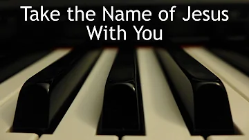 Take the Name of Jesus With You - piano instrumental hymn with lyrics