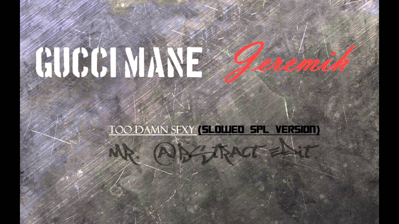 Download Gucci Mane ft. Jeremih - Too Damn Sexy (SPL Version - Slowed to 25Hz!)