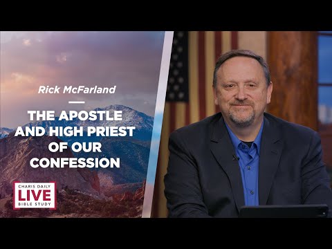 The Apostle and High Priest of our Confession - Rick McFarland - CDLBS for October 7, 2022