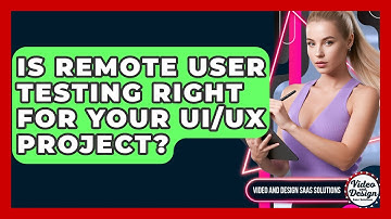 Is Remote User Testing Right For Your UI/UX Project? - Video And Design Saas Solutions