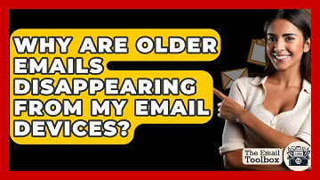 Why Are Older Emails Disappearing From My Email Devices? - TheEmailToolbox.com