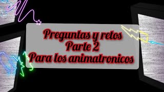 Preguntas y retos a los animatronicos de FNAF parte 2///Gacha Club///