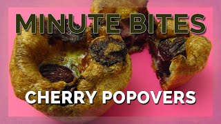 MINUTE BITES - CHERRY POPOVERS
