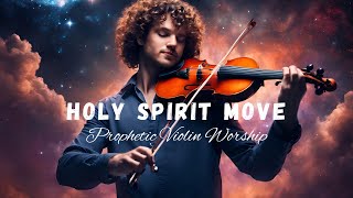 Prophetic Violin Worship Instrumental / HOLY SPIRIT MOVE / Background Prayer Music