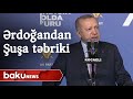 Ərdoğandan Şuşa təbriki - Baku TV