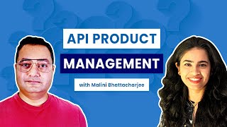 API Product Management with Malini Bhattacharjee