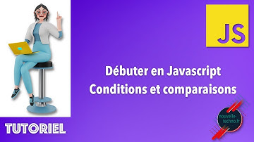 5 - Débuter en Javascript - Les conditions et opérateurs de comparaison