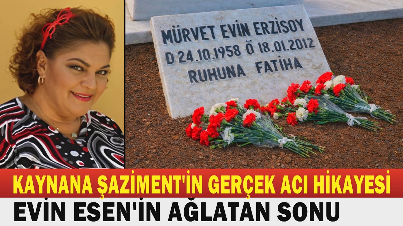 EVİN ESEN; Borç Yüzünden Hastalığına Rağmen Çalıştı, 53 Yaşında Vefat Etti.