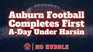 PODCAST | Auburn Football Completes First A-Day Under Harsin | NO HUDDLE PODCAST | Auburn Football Completes First A-Day Under Harsin | NO HUDDLE