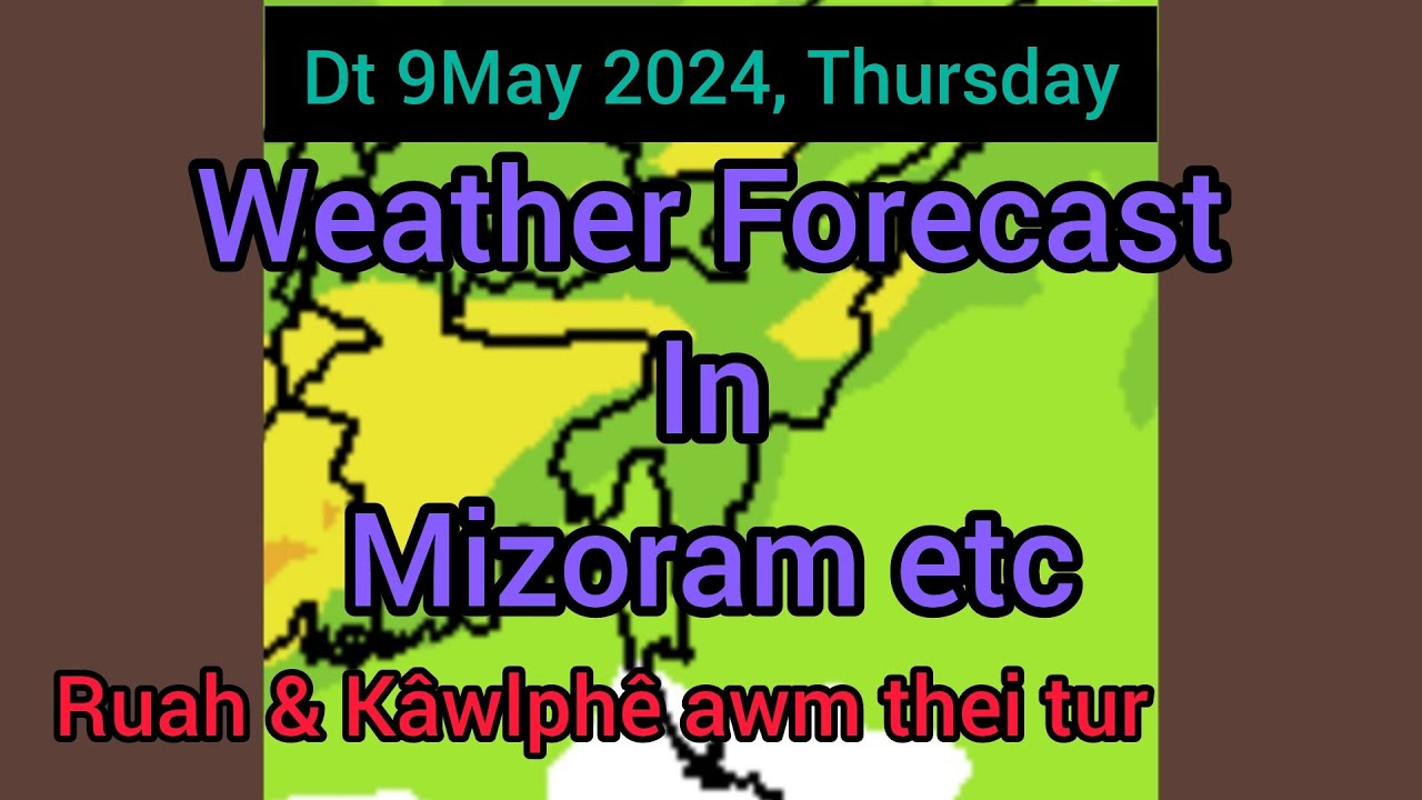 Naktuk 9May 2024 Thursday a Mizoram chhung leh hmun dangte khawchin tlangpui tur thlirlwkna