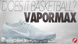 Basketball? Nike VaporMax Flyknit 