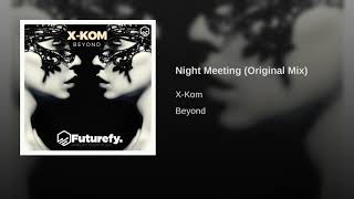 X-Kom - Night Meeting (Original Mix)