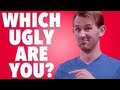 Which Ugly Are You? | MATTHIAS