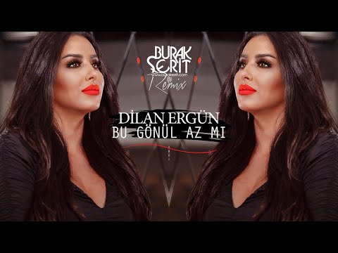 Dilan Ergün - Bu Gönül Az Mı (Burak Şerit Remix)