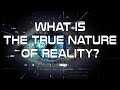 What is the True Nature of Reality?