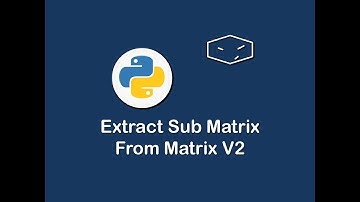extract sub matrix from matrix v2 in python 😀