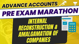 Amalgamation of Companies | Internal Reconstruction | Pre Exam Marathon | Session 2 | Tejas Suchak