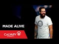 Made Alive - Ephesians 2:7-10 - Nate Heitzig