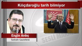 Engin Ardıç  Kılıçdaroğlu tarih bilmiyor