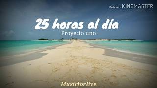 Miniatura de "25 horas al dia | Proyecto Uno | Letra | Lyrics 💖"