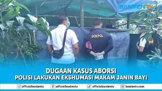 DUGAAN KASUS ABORSI, POLISI LAKUKAN EKSHUMASI MAKAM JANIN BAYI