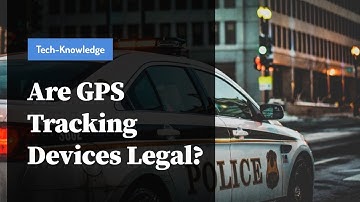 Are GPS Tracking Devices Legal | GPS Tracking Laws