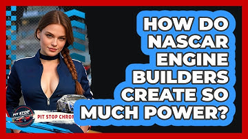 How Do NASCAR Engine Builders Create So Much Power? - Pit Stop Chronicles