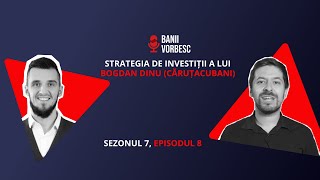 Strategia de investiții a lui Bogdan Dinu - @carutacubani S07E08