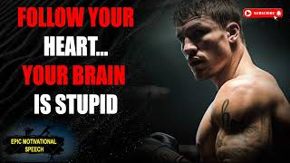Follow Your Heart... Your Brain Is Stupid ⚡  Epic Motivational Speech