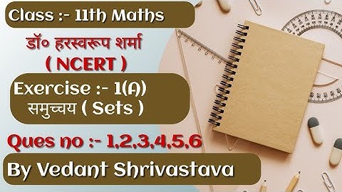 Class 11th Maths Dr Harswaroop Sharma Exercise 1(A) Ques no 1 to 6 By Vedant Shrivastava