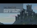 The Practice // 56 / Dragonstone from Game of Thrones: Part 1