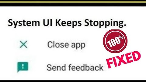 How to Fix System UI Keeps Stopping Problem 2023