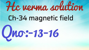 Hc verma solution.,chapter:- magnetic field Qno:-13-16