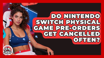 Do Nintendo Switch Physical Game Pre-orders Get Cancelled Often? - Joystick Generations