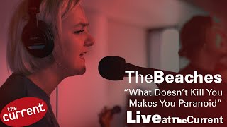 The Beaches - What Doesn't Kill You Makes You Paranoid (live for The Current)