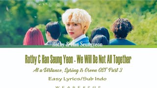 Rothy&Han Seungyun - We Will Be Not All Together OST At a Distance,Spring is Green Pt 3 Lyrics Indo