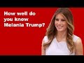 How well do you know Melania Trump?