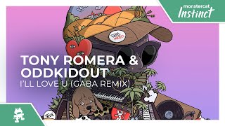 Tony Romera & OddKidOut - I’ll Love U (Gaba Remix) [Monstercat Release]
