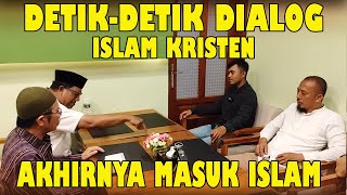 DETIK-DETIK DIALOG ISLAM KRISTEN - AKHIRNYA MASUK ISLAM