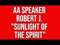 AA Speaker Robert J. "The Sunlight of the Spirit"